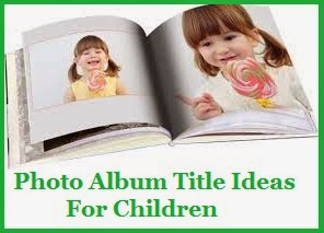 Photo Book/Photo Album Title Ideas! : Children/Kids