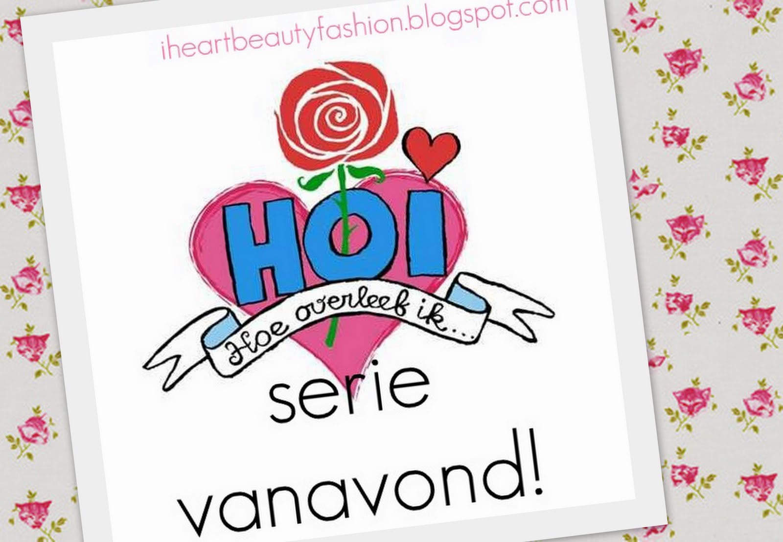 I Heart Beauty and Fashion: Nieuwe serie: Hoe Overleef Ik