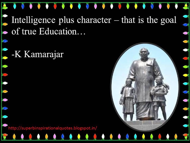 Inspirational word by K.Kamarajar (Former Tamilnadu Chief minister) - Superb inspirational Quotes