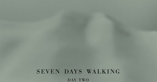 For 3 days we walked. Seven days walking.