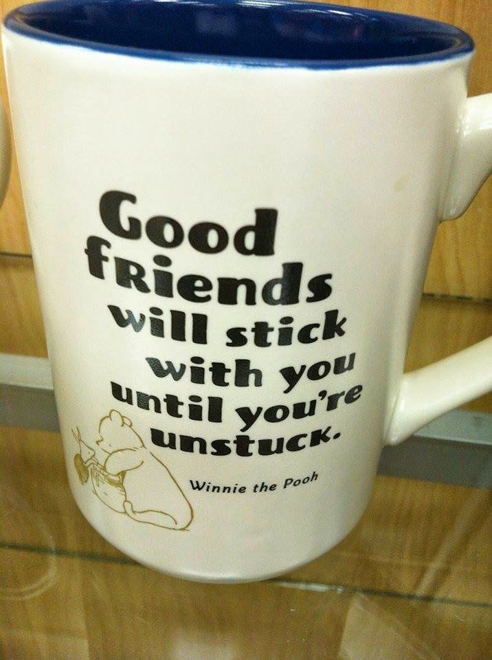 GOOD FRIENDS WILL STICK WITH YOU UNTIL YOU'RE UNSTUCK. Quotes