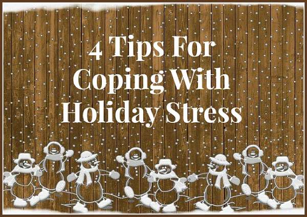 4 Tips For Coping With Holiday Stress