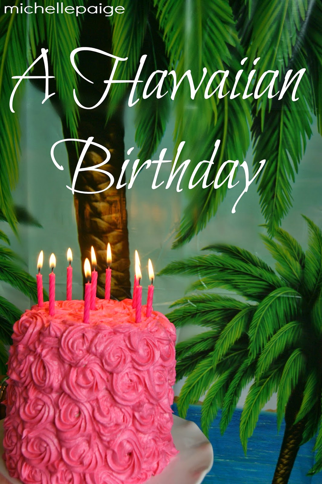 michelle paige blogs Hawaiian Birthday Party