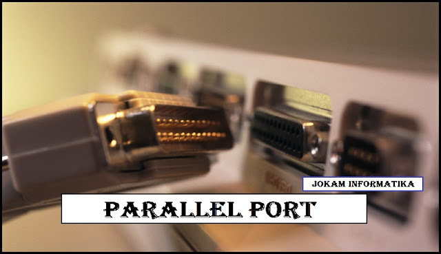 Parallel Port : Pengertian Dan Fungsinya - JOKAM INFORMATIKA