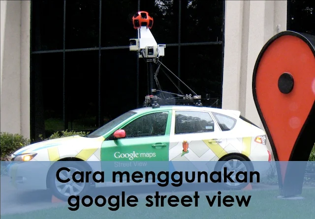 Cara menggunakan google street view