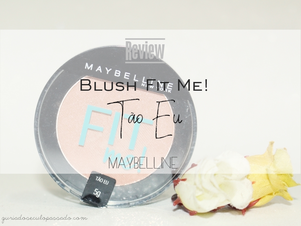 Guria do Século Passado Blush Fit Me! cor Tão Eu Maybelline BR Blush