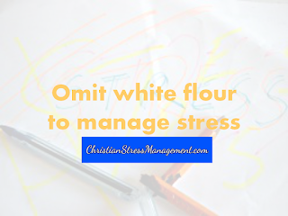 Omit white flour to manage stress