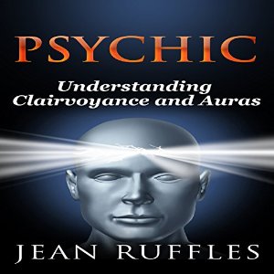 Psychic: Understanding Clairvoyance and Auras