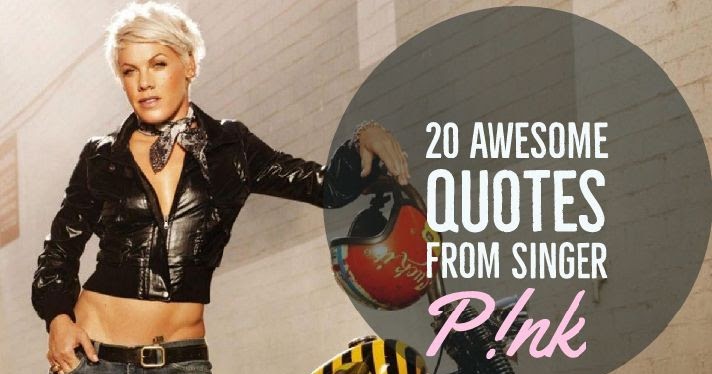 20 Awesome Quotes from singer pink
