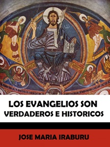 Los evangelios son verdaderos e históricos, por José María Iraburu
