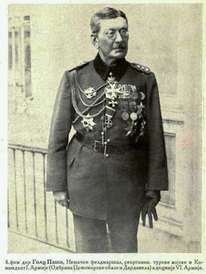 . Von der Goltz Pasha, German Field Marshal, Re-Organiser of the Turkish army, Commander in Chief of the 1st. Army (Defence of the Black sea coast and of the Dardanelles), later of the 6th Army. 