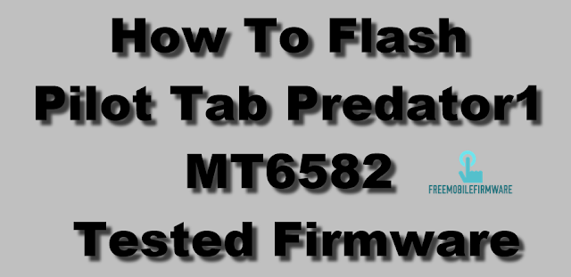 How To Flash Pilot Tab Predator1 MT6582 Tested Firmware