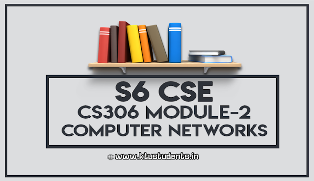 Note for CS306 Computer Networks S6 CSE Module-2