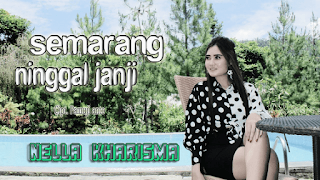 Lirik Lagu Nella Kharisma - Semarang Ninggal Janji