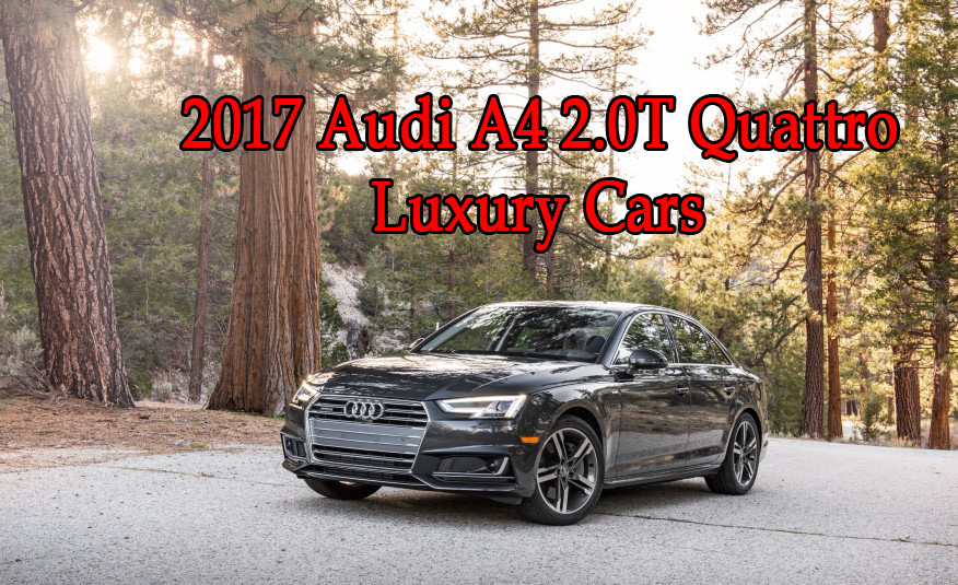 2017 Audi A4 2.0T Quattro - luxury Cars - Otomotif Review - Auto Reader