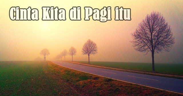 Puisi Pendek - Cinta Kita di Pagi itu - Ato Menulis
