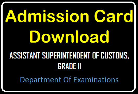 Admission Card Download : ASSISTANT SUPERINTENDENT OF CUSTOMS, GRADE II 