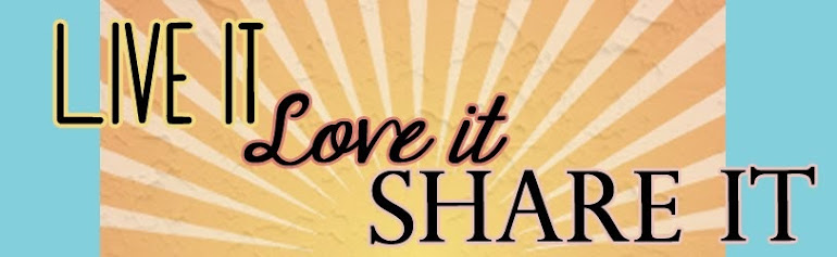 Live it, Love it, Share it!