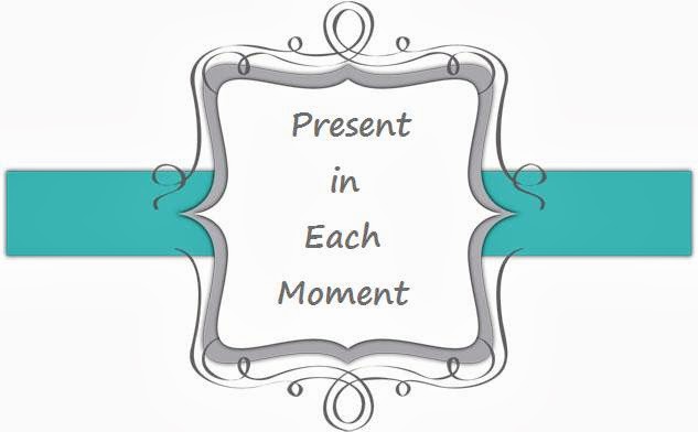 Present in Each Moment