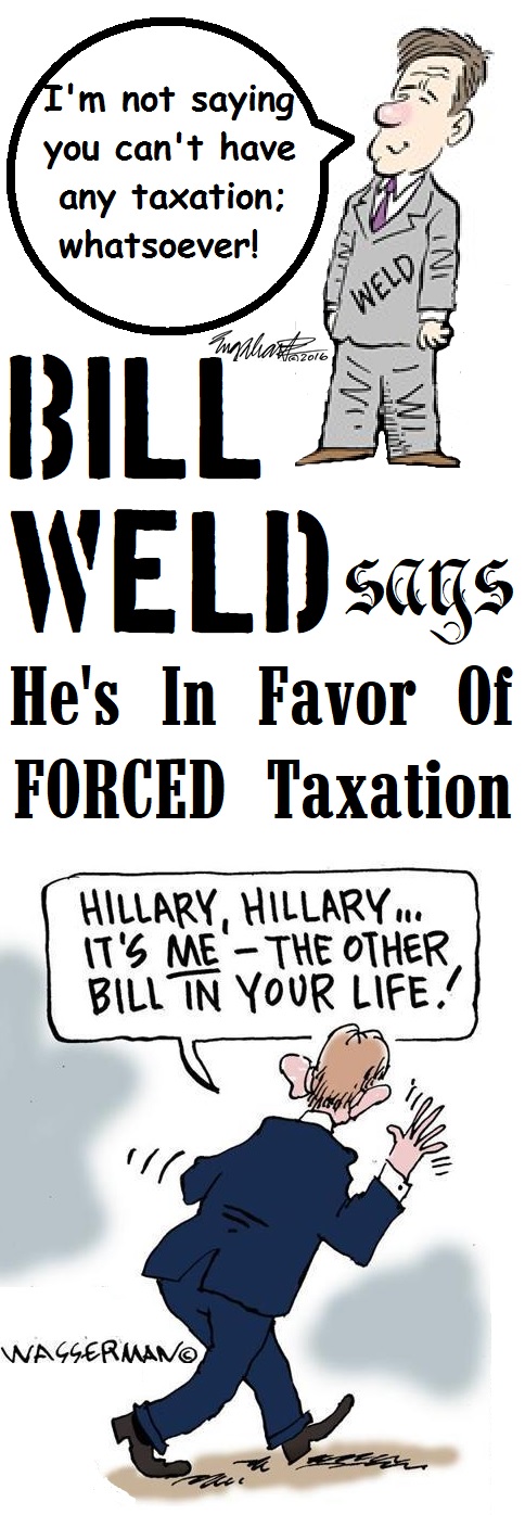 Bill Weld Loves Taxation.