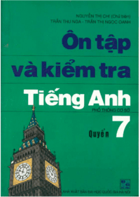 Ôn Tập Và Kiểm Tra Tiếng Anh Quyển 7 ( 2005 ) - Nguyễn Thị Chi Ôn Tập Và Kiểm Tra Tiếng Anh Quyển 7 ( 2005 ) - Nguyễn Thị Chi