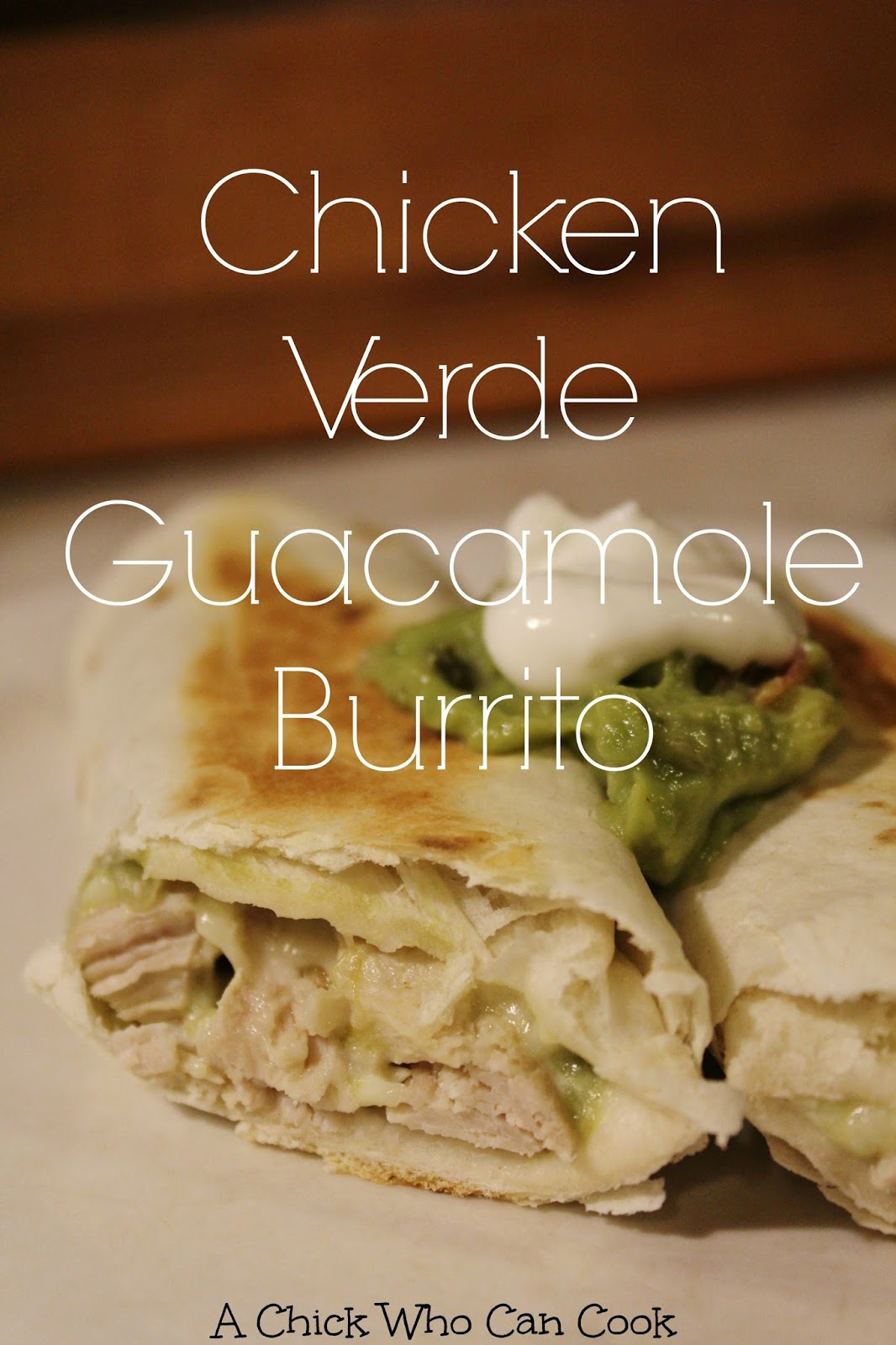 A Chick Who Can Cook Chicken Verde Guacamole Burrito