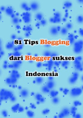 81 Tips Blogging dari 25 Top Blogger Indonesia