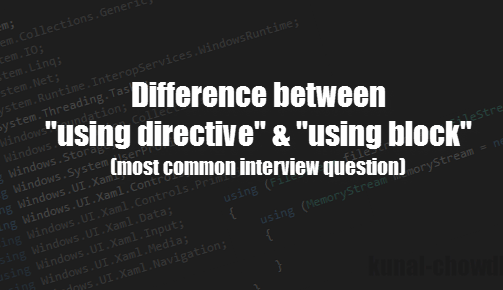 Interview Question: What is the difference between “using directives” and “using block”