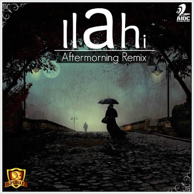 Ilahi – Aftermorning Remix