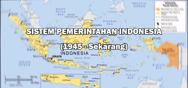 Sistem Pemerintahan di Indonesia (1945 - Sekarang)