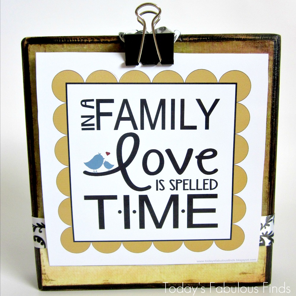 Today s Fabulous Finds Free Prints In A Family Love is Spelled T I M E