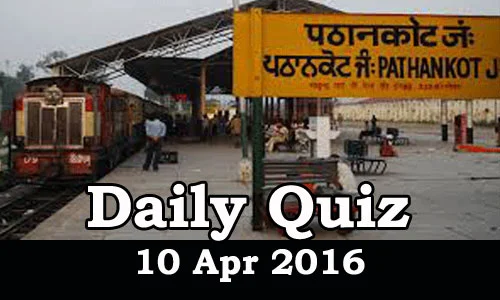 Daily Current Affairs Quiz - 10 Apr 2016