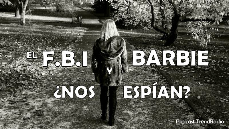 FBI y Barbie ¿nos espían? | Trend Social Media