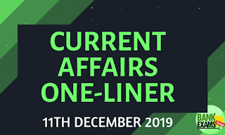 Current Affairs One-Liner: 11th December 2019