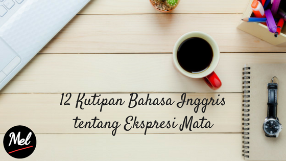 12 Kutipan Bahasa Inggris Tentang Ekspresi Mata Catatan Mel