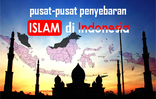 Pusat-pusat Penyebaran Islam di Indonesia