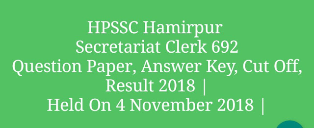 HPSSC Secretariat Clerk Question Paper, Answer Key, Cut Off, Result 2018 | Held On 4 November 2018 |
