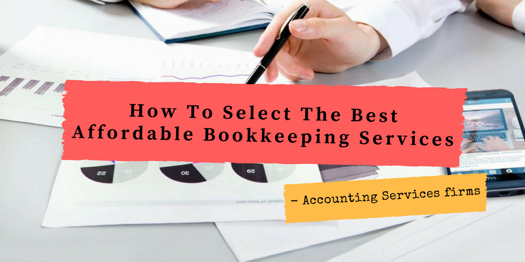 How To Select The Best Affordable Bookkeeping Services Accounting