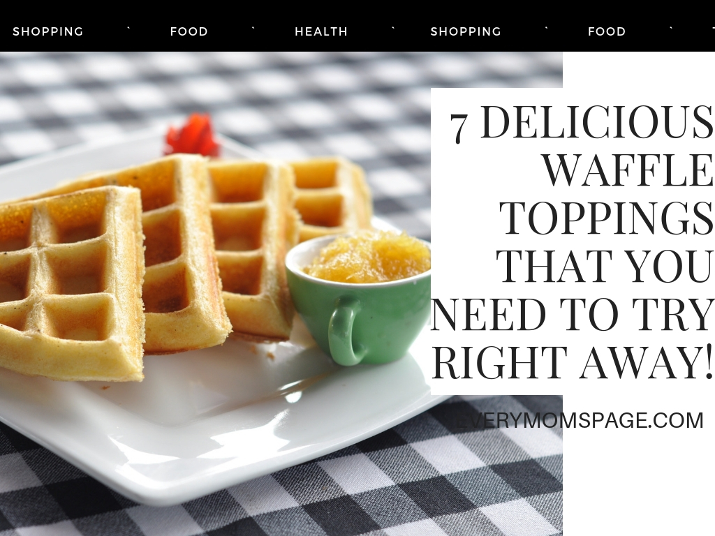 7 Delicious Waffle Toppings That You Need to Try Right Away!