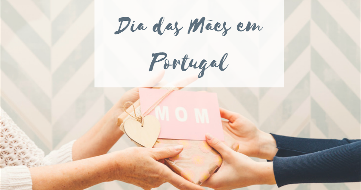 Dia das Mães em Portugal e suas curiosidades pelo mundo Diário de uma