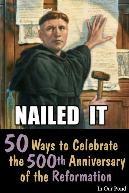 50 Ways to Celebrate the 500th Anniversary of the Protestant Reformation from In Our Pond.  Food.   Games.  Party.  Printables.  Homeschool.  Luther.  Calvin.