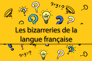 Les Bizarreries de la langue Française