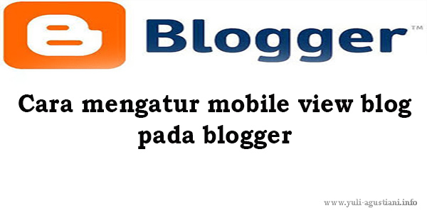 Cara mengatur mobile view blog pada blogger