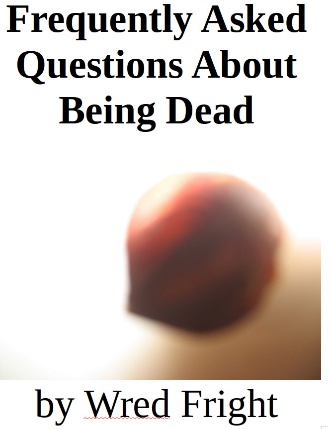 Frequently Asked Questions About Being Dead