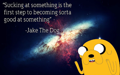 a picture of Jake the Dog from the show Adventure Time with the words: "Sucking at something is the first step to becoming sorta good at something." -Jake the Dog