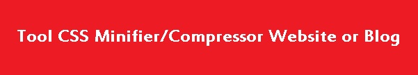 Tool CSS Minifier Compressor Website or Blog Tool CSS Minifier Compressor Website or Blog