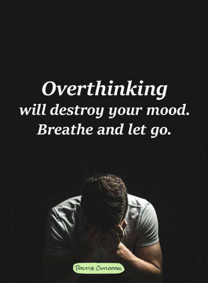 Overthinking will destroy your mood breathe and let go. Quotes