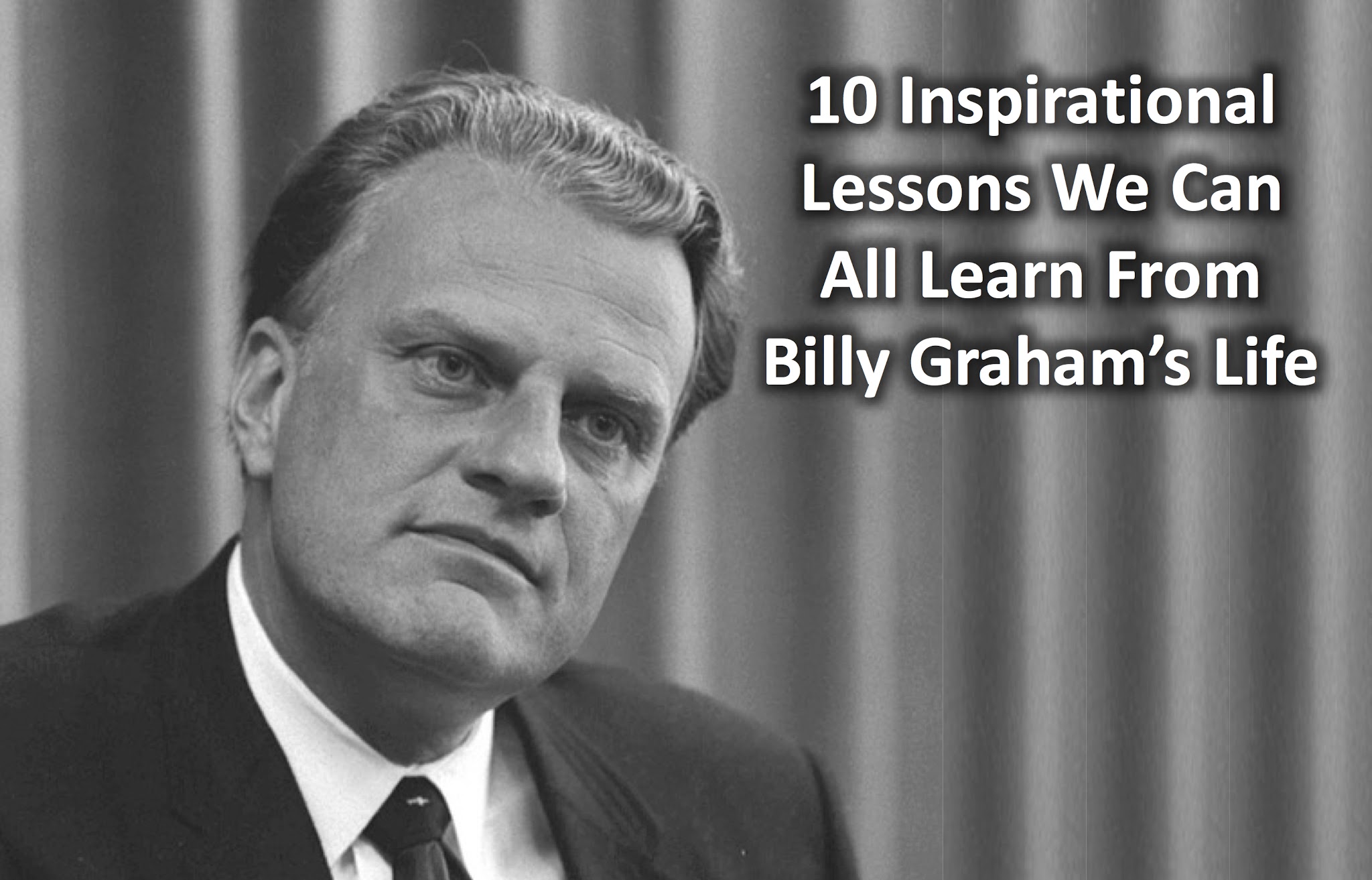 10 Inspirational Lessons We Can All Learn From Billy Graham's Life