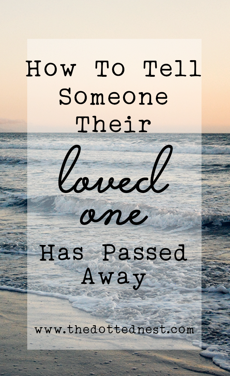 How To Tell Someone Their Loved One Passed Away The Dotted Nest