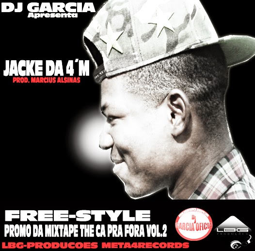 DJ GARCIA Apresenta: Jacke da 4´M - FreeStyle The Ca Pra Fora Vol.2 (Promo da Mixtape The Ca Pra Fora Vol.2) // Download Gratuito